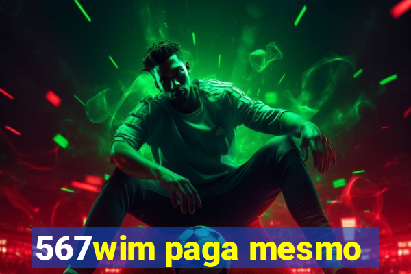 567wim paga mesmo